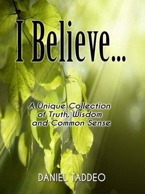cover image of I Believe ... a Unique Collection of Truth, Wisdom and Common Sense